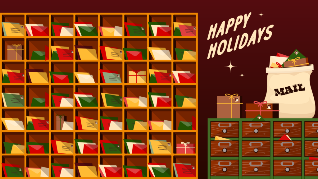 Santa's mailroom background. Cubbies with mail waiting, drawers with mail inside, presents and bag of presents labeled "mail" stacked o ntop. "happy holidays" text on the top right.